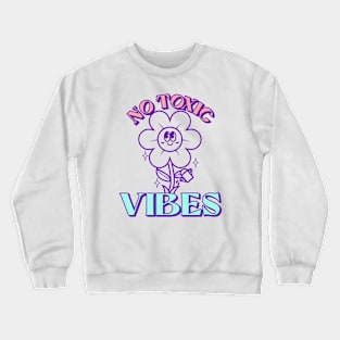 Be Happy Stay Positive No Toxic Vibes Crewneck Sweatshirt